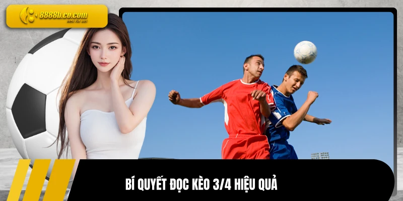 Bí quyết đọc kèo 3/4 hiệu quả