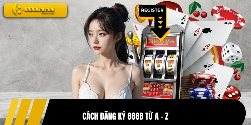 Cách đăng ký 888B từ A - Z
