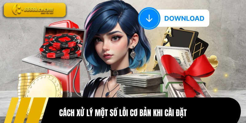 Cách xử lý một số lỗi cơ bản khi cài đặt