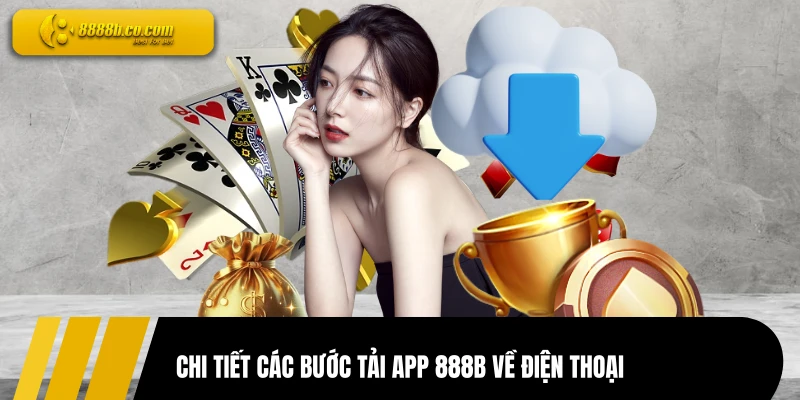 Chi tiết các bước tải app 888B về điện thoại