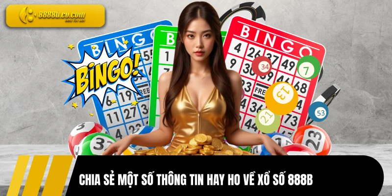 Chia sẻ một số thông tin hay ho về xổ số 888B