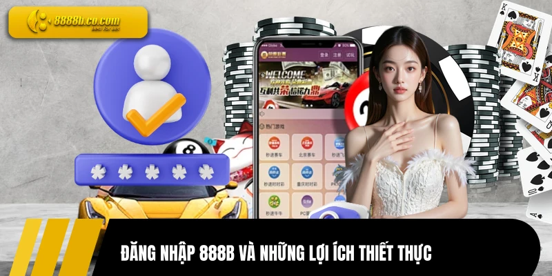 Đăng nhập 888B và những lợi ích thiết thực