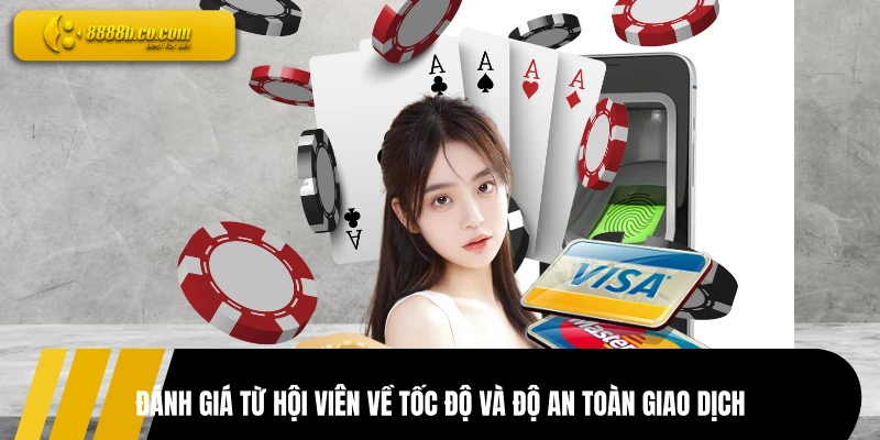 Đánh giá từ hội viên về tốc độ và độ an toàn giao dịch