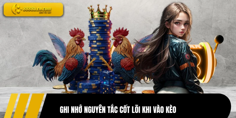 Ghi nhớ nguyên tắc cốt lõi khi vào kèo