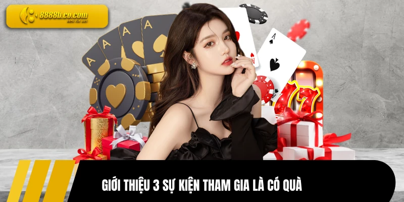 Giới thiệu 3 sự kiện tham gia là có quà