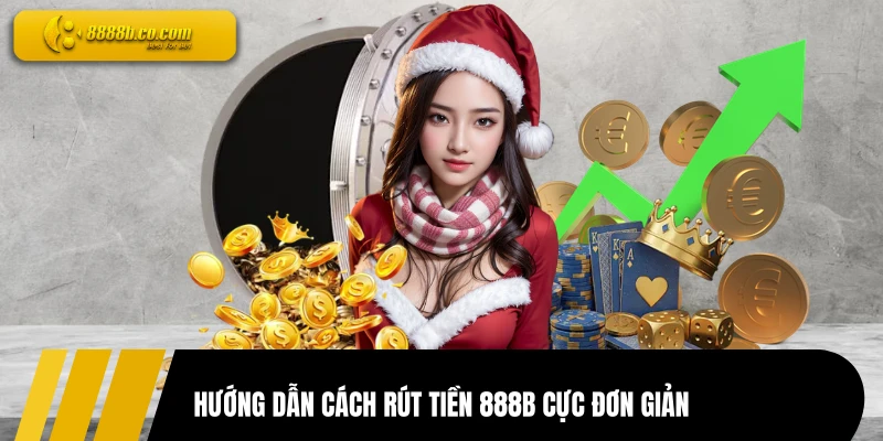 Hướng dẫn cách rút tiền 888B cực đơn giản