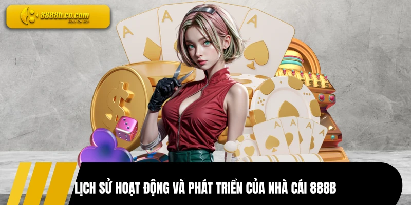 Lịch sử hoạt động và phát triển của nhà cái 888B