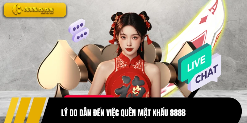 Lý do dẫn đến việc quên mật khẩu 888B