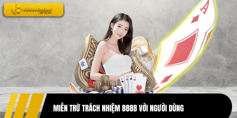 Miễn trừ trách nhiệm 888B với người dùng