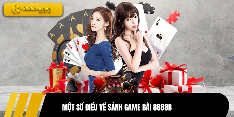 Một số điều về sảnh game bài 8888B