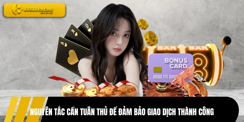 Nguyên tắc cần tuân thủ để đảm bảo giao dịch thành công