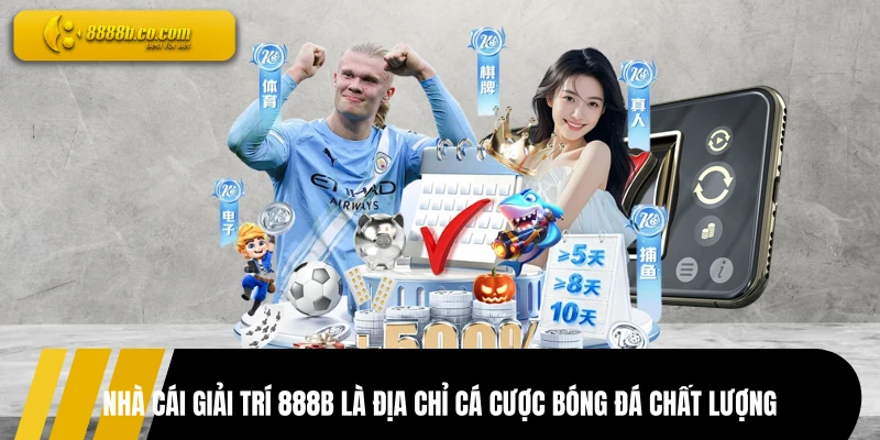 Nhà cái giải trí 888B là địa chỉ cá cược bóng đá chất lượng