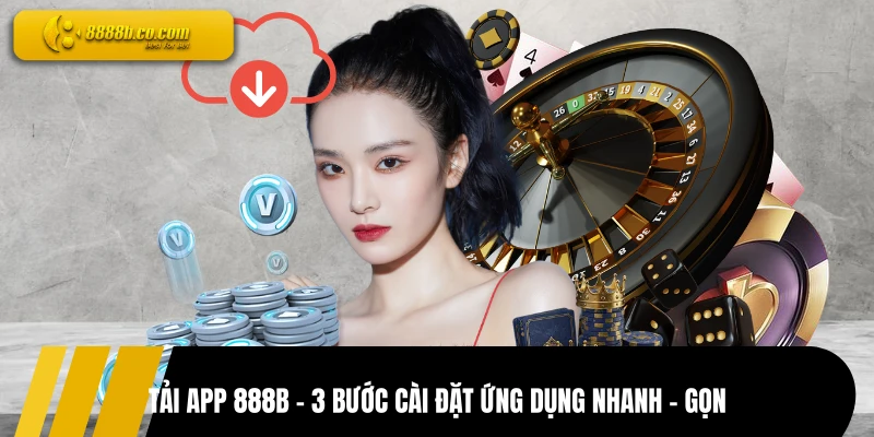 Tải App 888B - 3 Bước Cài Đặt Ứng Dụng Nhanh - Gọn