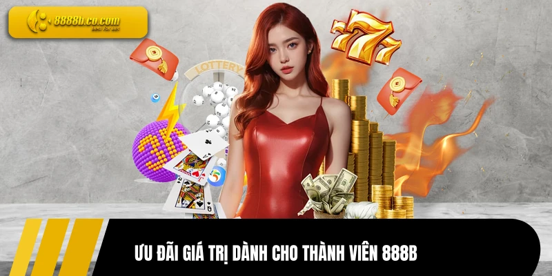 Ưu đãi giá trị dành cho thành viên 888B
